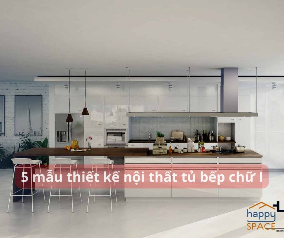 5 mẫu thiết kế nội thất tủ bếp chữ I